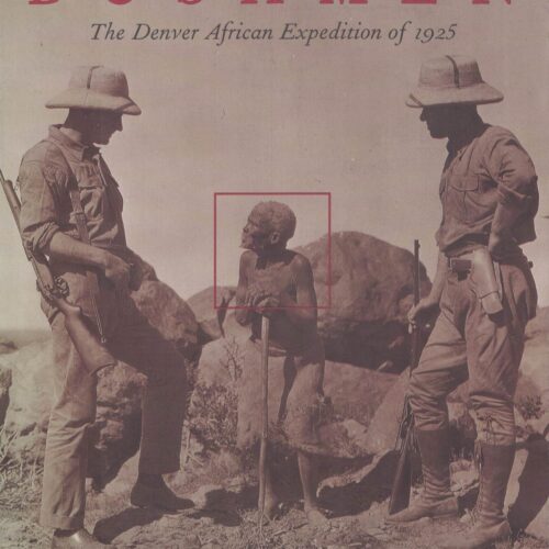 Picturing Bushmen. The Denver African Expedition of 1925.