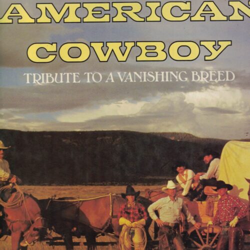 The American Cowboy - Tribute to a Vanishing Breed