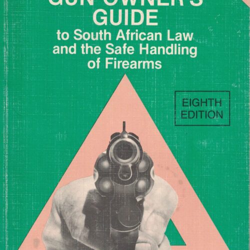 The Gun Owner's Guide to South African Law & the Safe Handling of Firearms (8th Edition)