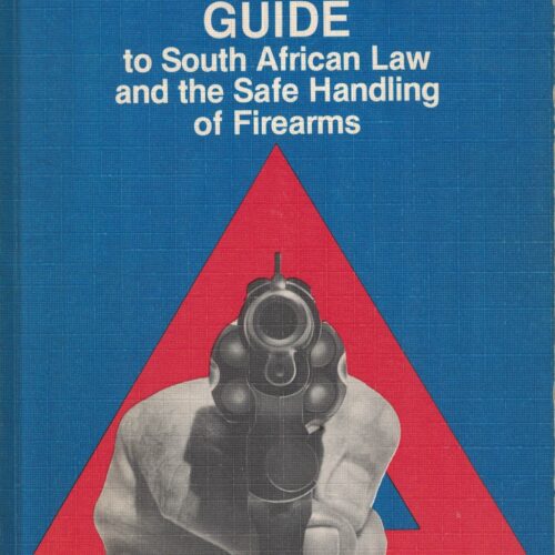 The Gun Owner's Guide to South African Law & the Safe Handling of Firearms
